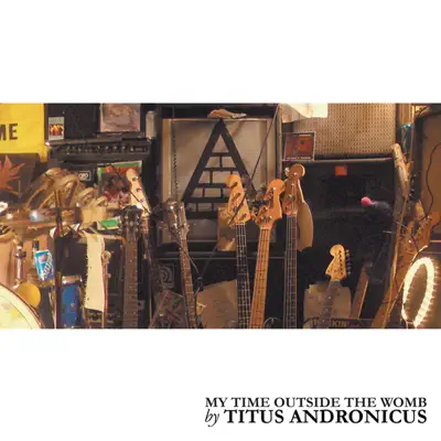 My Time Outside the Womb - Single - Titus Andronicus My Time Outside the Womb - Single - Titus Andronicus