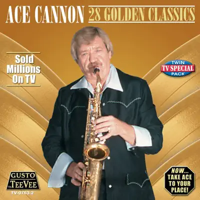 28 Golden Classics - Ace Cannon 28 Golden Classics - Ace Cannon