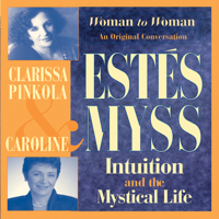 Clarissa Pinkola Estés, PhD & Caroline Myss - Intuition and the Mystical Life: Caroline Myss and Clarissa Pinkola Estes Bring Women's Wisdom to Light (Unabridged) artwork