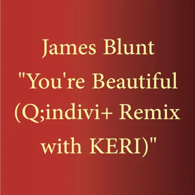 You're Beautiful (Q;indivi+ Remix with KERI) - Single - James Blunt