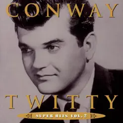 Conway Twitty: Super Hits, Vol. 2 - Conway Twitty
