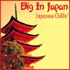 Big In Japan - Japanese Chillin'