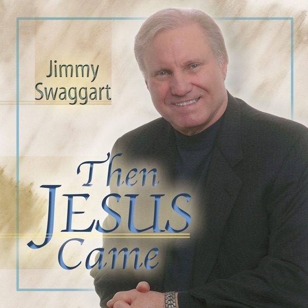 ‎Then Jesus Came by Jimmy Swaggart on Apple Music