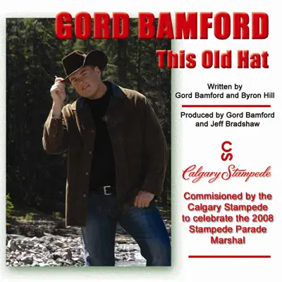 This Old Hat (Calgary Stampede Song) - Gord Bamford This Old Hat (Calgary Stampede Song) - Gord Bamford