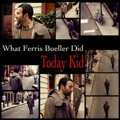 What Ferris Bueller Did - Single by Today Kid album reviews, ratings, credits