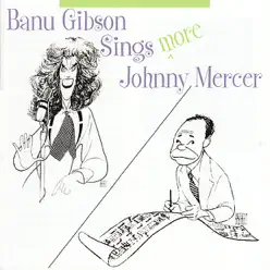 Sings More Johnny Mercer - Banu Gibson Sings More Johnny Mercer - Banu Gibson