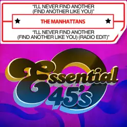 I'll Never Find Another (Find Another Like You) / I'll Never Find Another (Find Another Like You) (Radio Edit) [Digital 45] - Single - The Manhattans
