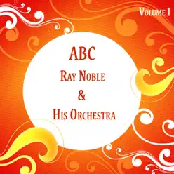 ABC Ray Noble & His Orchestra Vol 1 - Ray Noble