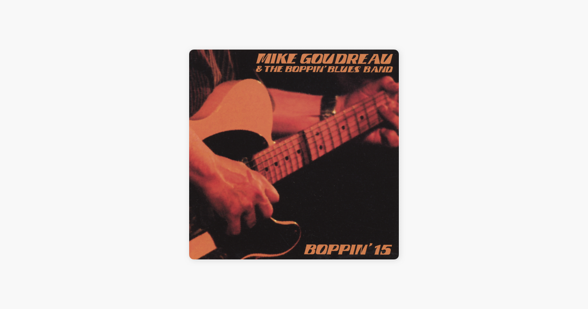 Boppin 15 By Mike Goudreau The Boppin Blues Band On Apple Music boppin 15 by mike goudreau the boppin blues band on apple music