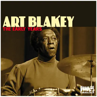 Art Blakey: The Early Years - Art Blakey Art Blakey: The Early Years - Art Blakey