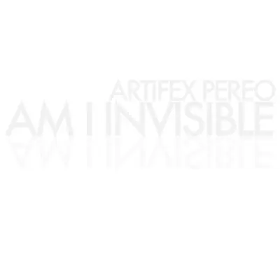 Am I Invisible - Artifex Pereo