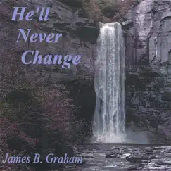 He'll Never Change by James B. Graham album reviews, ratings, credits