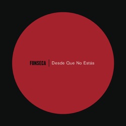 Fonseca - Desde Que No Estás