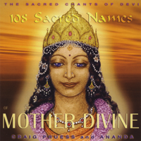 Craig Pruess & Ananda - 108 Sacred Names of Mother Divine - Sacred Chants of Devi artwork