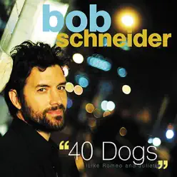 40 Dogs (Like Romeo and Juliet) - Single - Bob Schneider