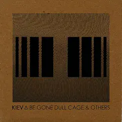 Be Gone Dull Cage & Others - Single by Kiev album reviews, ratings, credits