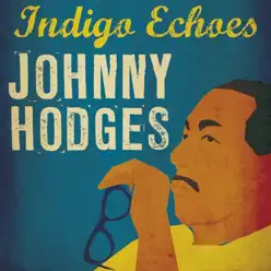 Indigo Echoes - Johnny Hodges Indigo Echoes - Johnny Hodges