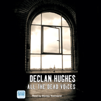 Declan Hughes - All the Dead Voices (Unabridged) artwork