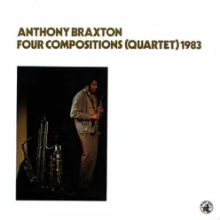 Four Compositions (Quartet) 1983 - Anthony Braxton Four Compositions (Quartet) 1983 - Anthony Braxton