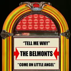 Tell Me Why / Come On Little Angel - Single - The Belmonts Tell Me Why / Come On Little Angel - Single - The Belmonts