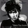 The Best of Johnny Thunders: Born Too Loose album lyrics, reviews, download