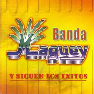 Banda Maguey: Y Siguen los Exitos - Banda Maguey