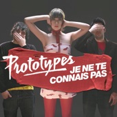 Prototypes - Je Ne Te Connais Pas