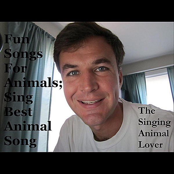 Fun Songs for Animals; Sing Best Animal Song by The Singing Animal Lover on  Apple Music