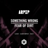 Something Wrong/ Fear of Dirt - Single