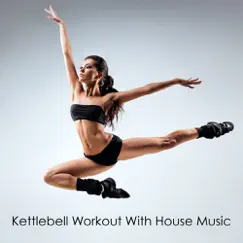 Kettlebell Workout With House Music by Various Artists album reviews, ratings, credits