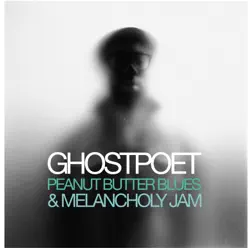 Peanut Butter Blues & Melancholy Jam - Ghostpoet Peanut Butter Blues & Melancholy Jam - Ghostpoet