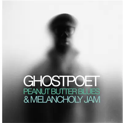 Peanut Butter Blues & Melancholy Jam - Ghostpoet Peanut Butter Blues & Melancholy Jam - Ghostpoet