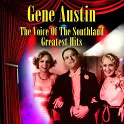 The Voice of the Southland - Greatest Hits - Gene Austin The Voice of the Southland - Greatest Hits - Gene Austin