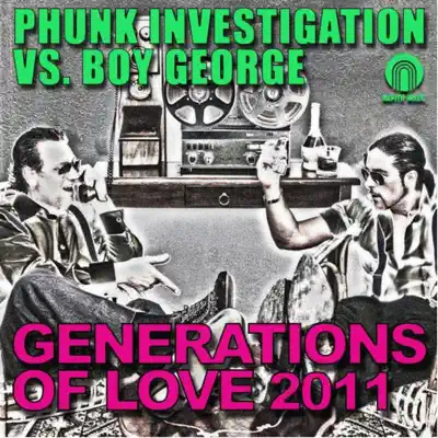 Generation of Love 2011 (Remixes) [Phunk Investigation vs. Boy George] - Boy George
