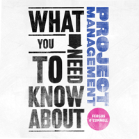 Fergus O'Connell - What You Need to Know About: Project Management (Unabridged) artwork