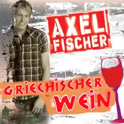 Griechischer Wein - Single by Axel Fischer album reviews, ratings, credits