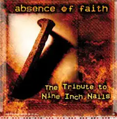 Absence of Faith: Tribute to Nine Inch Nails, Vol. 1 & 2 by Various Artists album reviews, ratings, credits