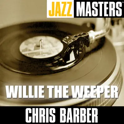 Jazz Masters - Willie the Weeper - Chris Barber Jazz Masters - Willie the Weeper - Chris Barber