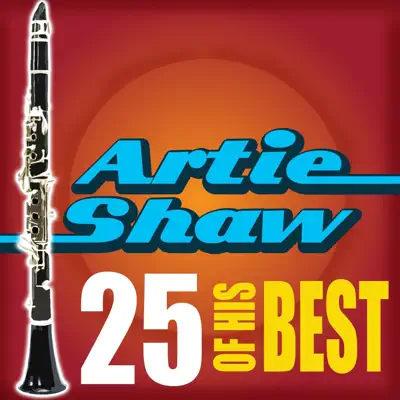 Artie Shaw: 25 of His Best - Artie Shaw Artie Shaw: 25 of His Best - Artie Shaw
