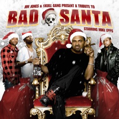 Jim Jones & Skull Gang Present: Bad Santa (Starring Mike Epps)