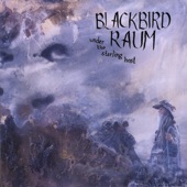 Blackbird Raum - Allturningbacksinthemeadowandwaitwhilebonesarethrown