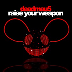 deadmau5 - Raise Your Weapon