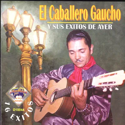 Sus Exitos del Ayer - El Caballero Gaucho Sus Exitos del Ayer - El Caballero Gaucho