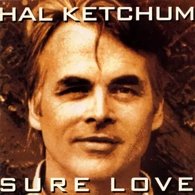 Sure Love - Hal Ketchum Sure Love - Hal Ketchum