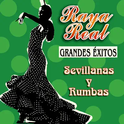 Grandes Éxitos - Sevillanas y Rumbas - Raya Real Grandes Éxitos - Sevillanas y Rumbas - Raya Real