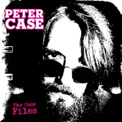 The Case Files by Peter Case album reviews, ratings, credits
