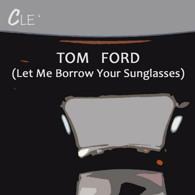 Tom Ford (Let Me Borrow Your Sunglasses) - Clé | Shazam