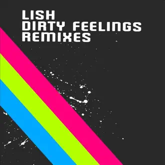 Dirty Feelings - Remixes by Lish album reviews, ratings, credits