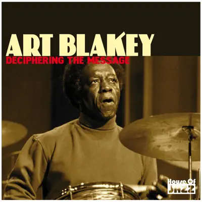 Art Blakey: Deciphering The Message - Art Blakey