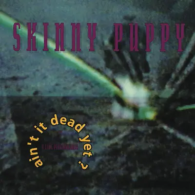 Ain't It Dead Yet? - Skinny Puppy